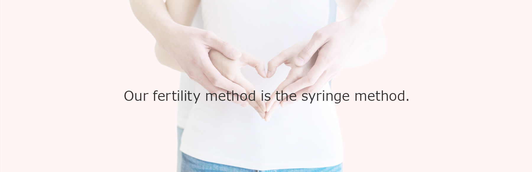 Our fertility method is the syringe method.